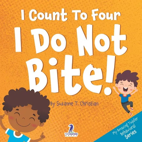 I Count To Four. I Do Not Bite!: An Affirmation-Themed Toddler Book About Not Biting (Ages 2-4) - Paperback