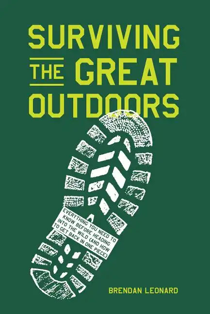 Surviving the Great Outdoors: Everything You Need to Know Before Heading Into the Wild (and How to Get Back in One Piece) - Hardcover