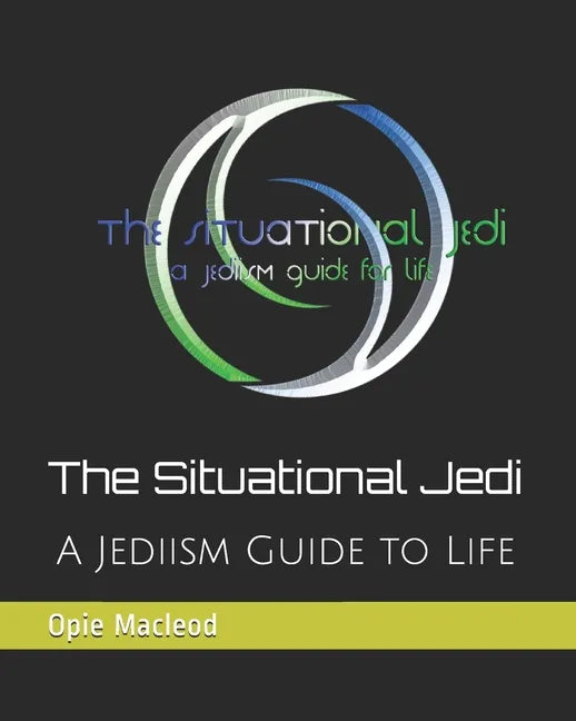 The Situational Jedi: A Jediism Guide for Life - Paperback