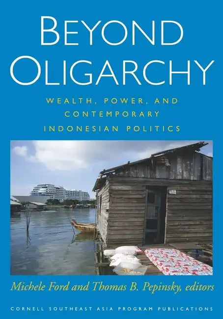 Beyond Oligarchy: Wealth, Power, and Contemporary Indonesian Politics - Paperback