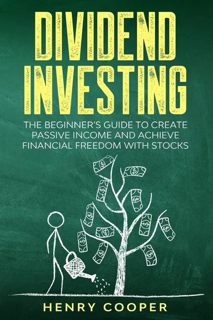 Dividend Investing: The Beginner's Guide to Create Passive Income and Achieve Financial Freedom with Stocks - Paperback