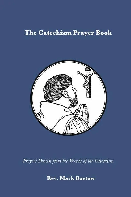 The Catechism Prayer Book: Prayers Drawn from the Words of the Catechism - Paperback