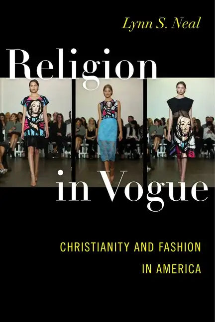 Religion in Vogue: Christianity and Fashion in America - Paperback