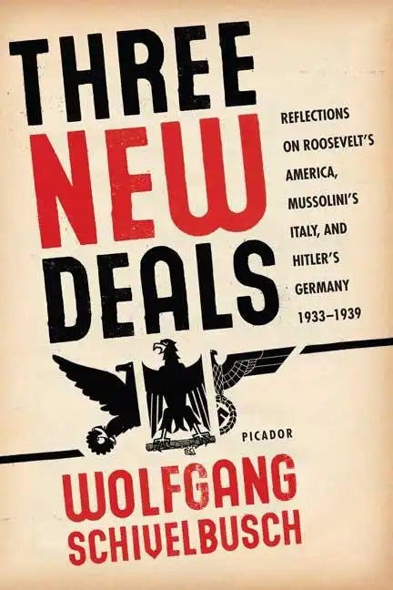 Three New Deals: Reflections on Roosevelt's America, Mussolini's Italy, and Hitler's Germany, 1933-1939 - Paperback