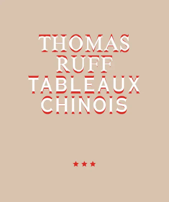 Thomas Ruff: Tableaux Chinois - Hardcover