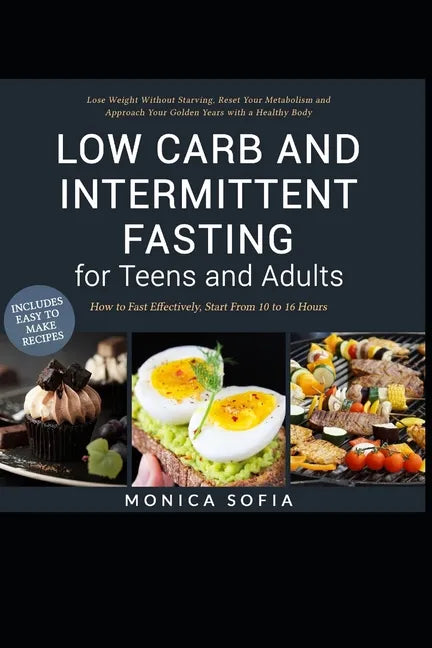 Low Carb and Intermittent Fasting for Teens and Adults: A Beginner's Guide to Losing Weight, Boost Metabolism, Rejuvenate Body, and Delay Ageing the H - Paperback