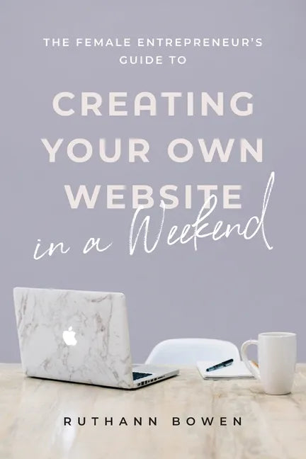The Female Entrepreneur's Guide to Creating Your Own Website in a Weekend - Paperback