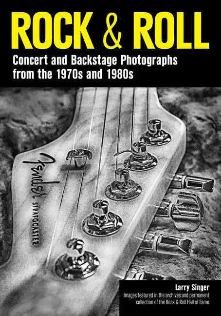 Rock & Roll: Concert and Backstage Photographs from the 1970s and 1980s - Paperback