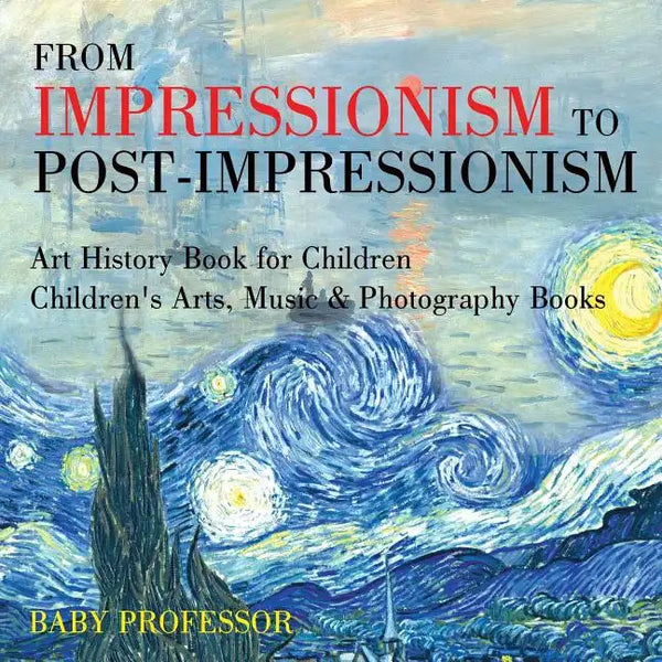 From Impressionism to Post-Impressionism - Art History Book for Children Children's Arts, Music & Photography Books - Paperback