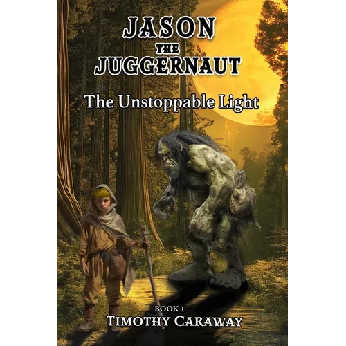 The Unstoppable Light: Jason the Juggernaut Series - Paperback
