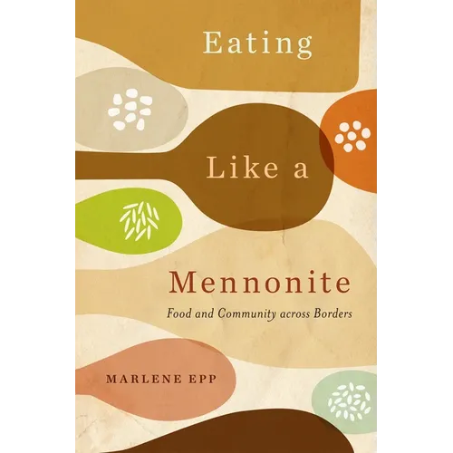 Eating Like a Mennonite: Food and Community Across Borders - Paperback