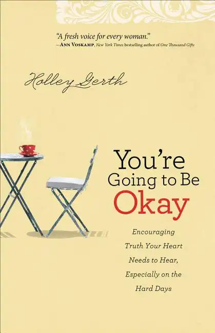 You're Going to Be Okay: Encouraging Truth Your Heart Needs to Hear, Especially on the Hard Days - Paperback
