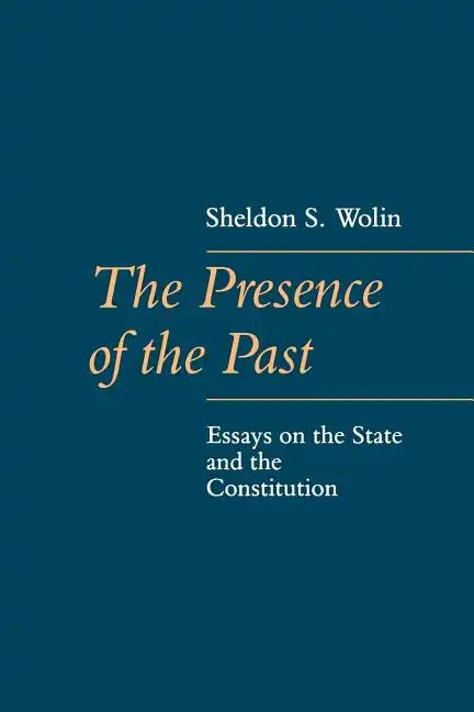 The Presence of the Past: Essays on the State and the Constitution - Paperback