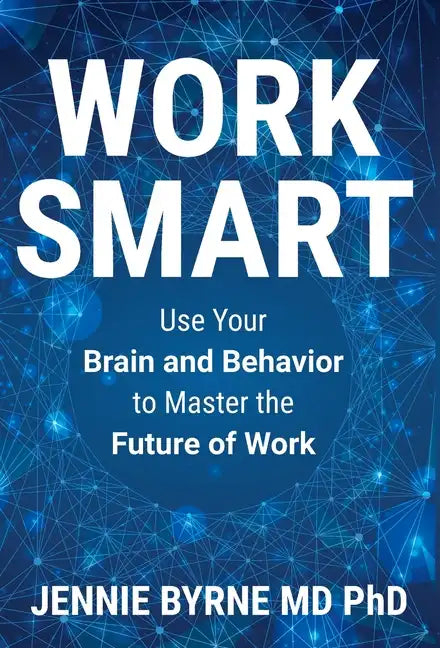 Work Smart: Use Your Brain and Behavior to Master the Future of Work - Hardcover