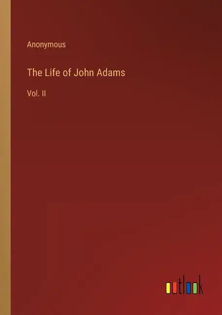 The Life of John Adams: Vol. II - Paperback