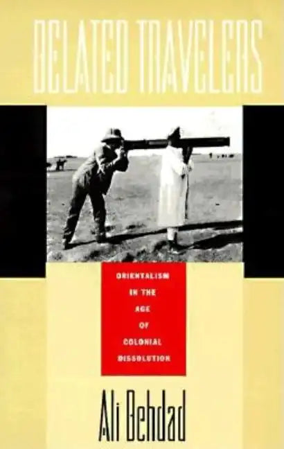Belated Travelers: Orientalism in the Age of Colonial Dissolution - Paperback