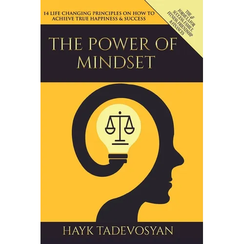 The Power Of Mindset: 14 Life Changing Principles on How to Achieve True Happiness and Success - Paperback