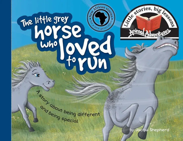 The little grey horse who loved to run: Little stories, big lessons - Paperback