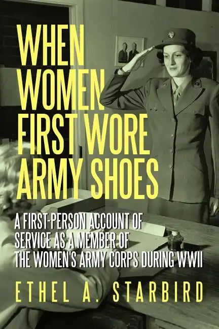 When Women First Wore Army Shoes: A first-person account of service as a member of the Women's Army Corps during WWII. - Paperback