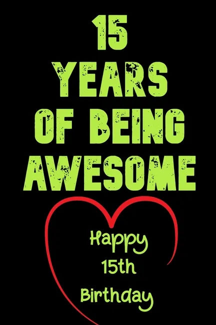 15 Years Of Being Awesome, Happy 15th Birthday: 15 Years Old Gift for Boys & Girls - Paperback