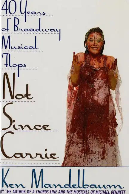 Not Since Carrie: Forty Years of Broadway Musical Flops - Paperback