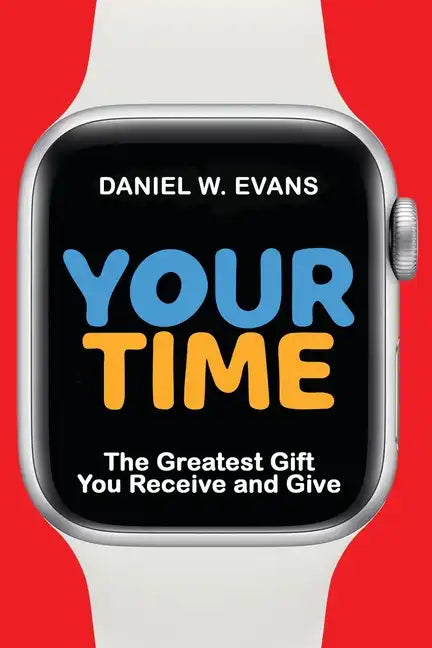 Your Time: The Greatest Gift You Receive and Give - Paperback