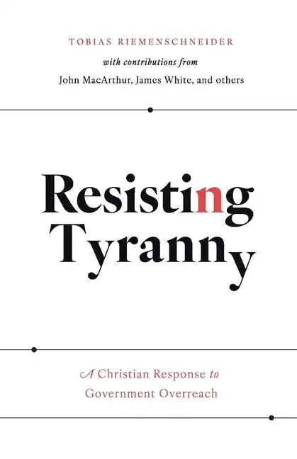 Resisting Tyranny: A Christian Response to Government Overreach - Paperback