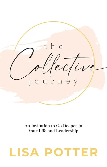 The Collective Journey: An Invitation to Go Deeper in Your Life and Leadership - Paperback