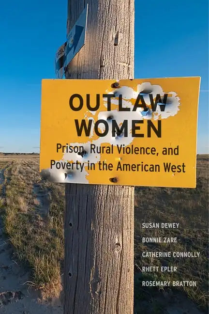 Outlaw Women: Prison, Rural Violence, and Poverty in the New American West - Paperback