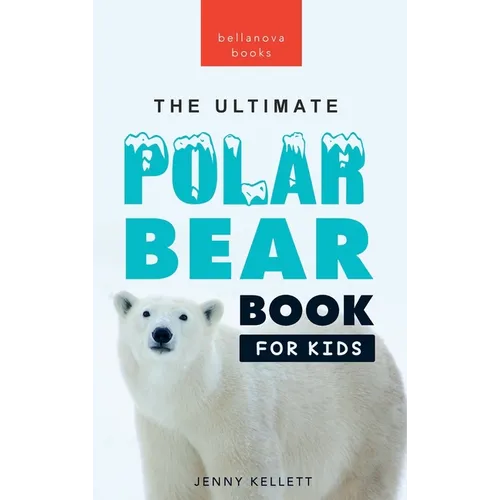 Polar Bears: The Ultimate Polar Bear Book for Kids:100+ Polar Bear Facts, Photos, Quiz & More - Hardcover