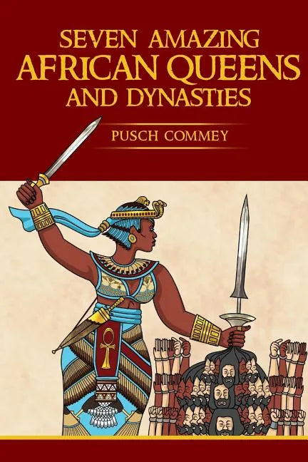 7 Amazing African Queens and Dynasties: If you the men will not go forward, we the women will - Paperback