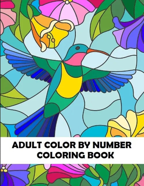 Adult Color By Number Coloring Book: Large Print Birds, Flowers, Animals and Pretty Patterns - Paperback