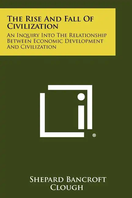 The Rise And Fall Of Civilization: An Inquiry Into The Relationship Between Economic Development And Civilization - Paperback