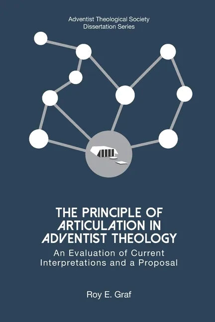 The Principle of Articulation in Adventist Theology: An Evaluation of Current Interpretations and a Proposal - Paperback