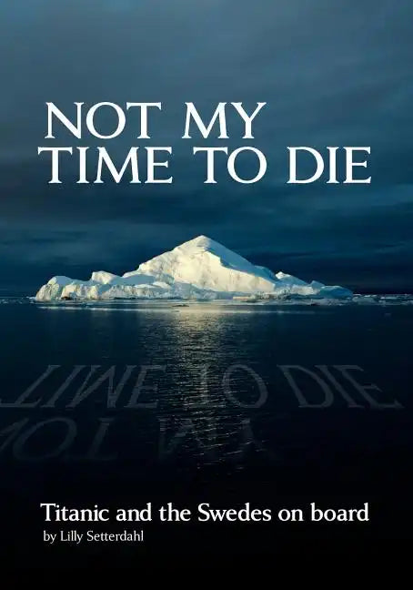 Not My Time to Die - Titanic and the Swedes on Board - Paperback
