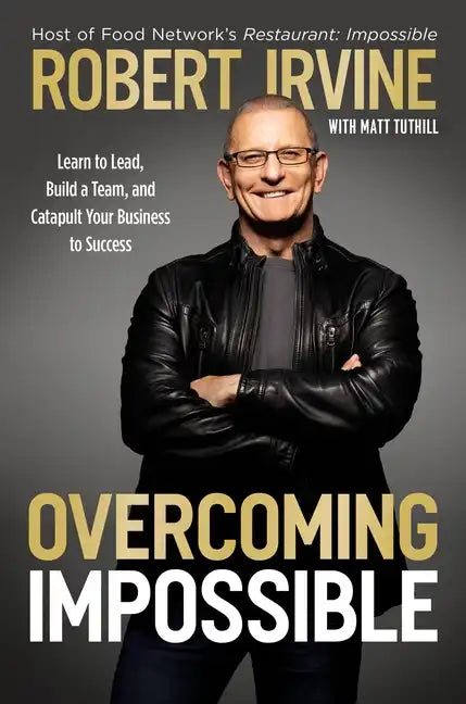 Overcoming Impossible: Learn to Lead, Build a Team, and Catapult Your Business to Success - Hardcover