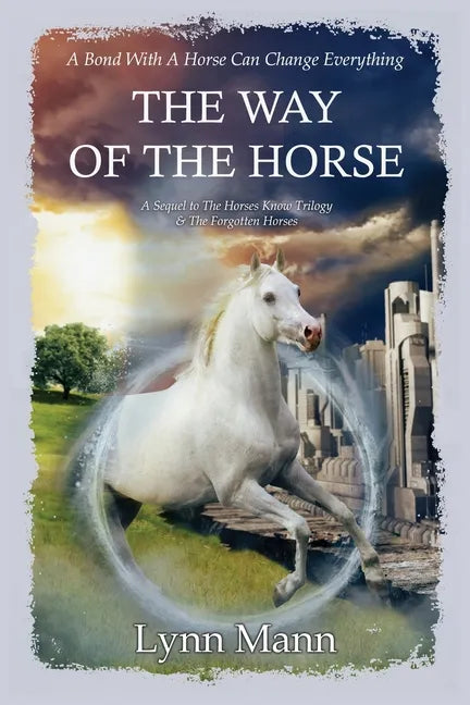 The Way Of The Horse: A Sequel to The Horses Know Trilogy & The Forgotten Horses - Paperback