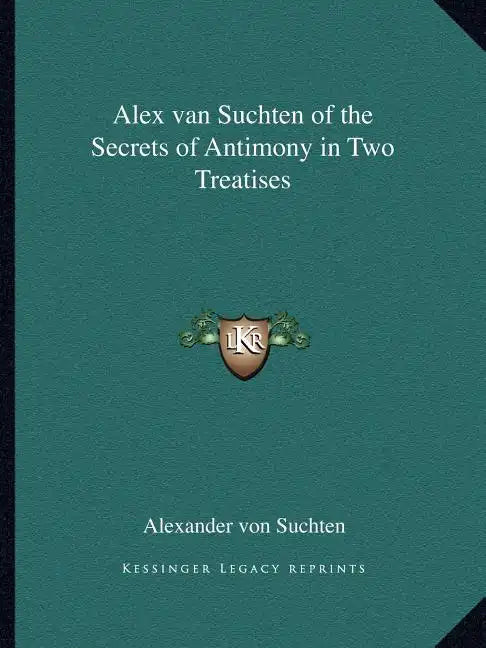 Alex Van Suchten of the Secrets of Antimony in Two Treatises - Paperback