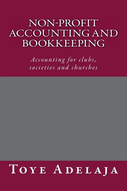 Non-profit Accounting and Bookkeeping: Accounting for clubs, societies etc - Paperback