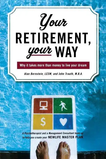 Your Retirement, Your Way: Why It Takes More Than Money to Live Your Dream - Paperback