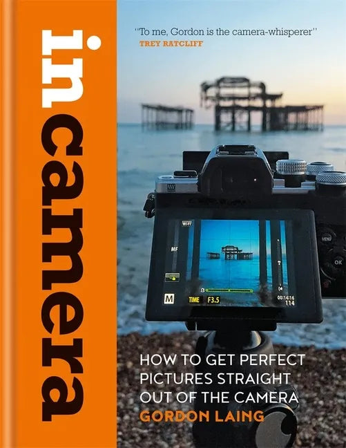 In Camera: How to Get Perfect Pictures Straight Out of the Camera - Hardcover