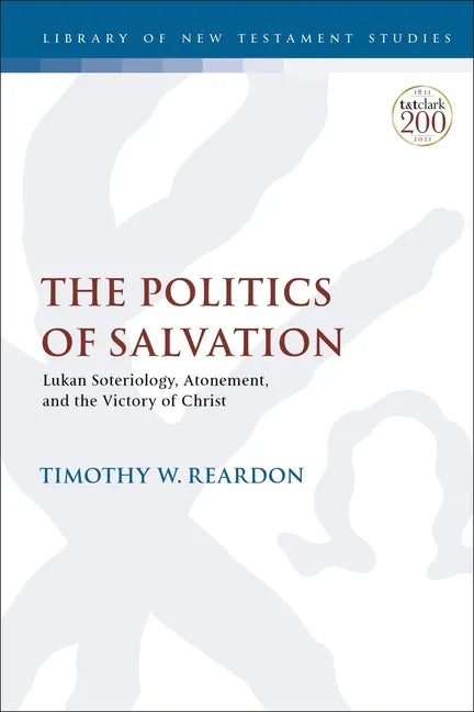 The Politics of Salvation: Lukan Soteriology, Atonement, and the Victory of Christ - Paperback