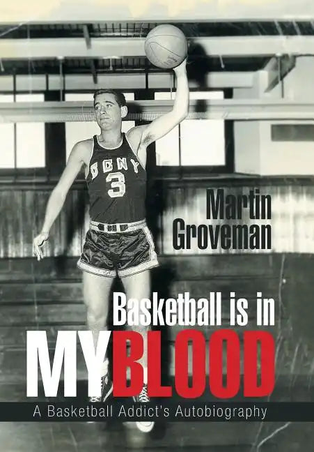 Basketball Is in My Blood: A Basketball Addict's Autobiography - Hardcover