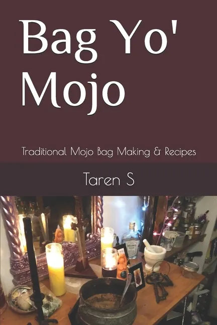 Bag Yo' Mojo: Traditional Mojo Bag Making & Recipes - Paperback