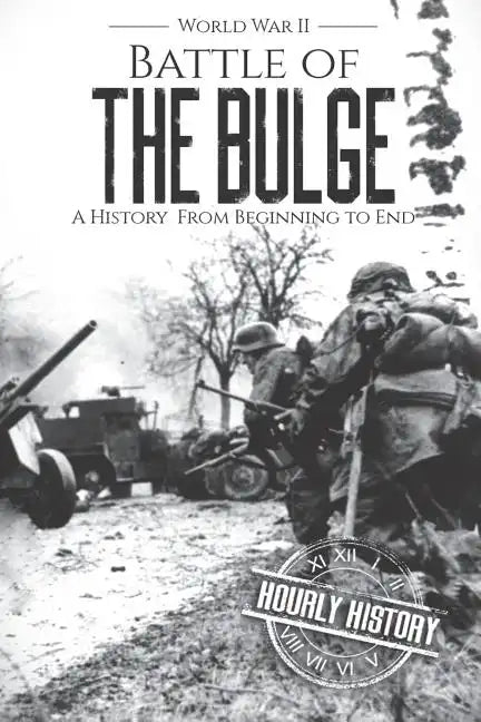 Battle of the Bulge - World War II: A History From Beginning to End - Paperback