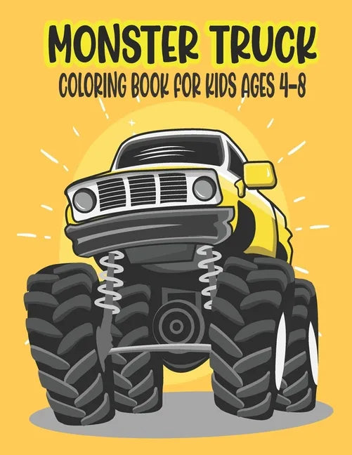 Monster Truck Coloring Book for Kids Ages 4-8: Amazing Coloring Book for Kids Ages 4-8 Filled With 50 Pages of Monster Trucks Monster Truck Coloring B - Paperback