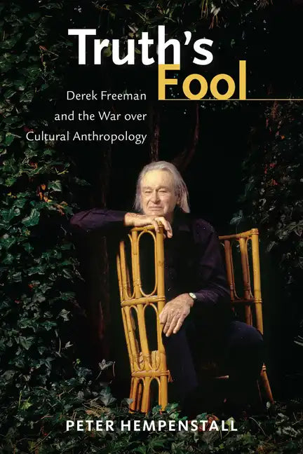 Truth's Fool: Derek Freeman and the War Over Cultural Anthropology - Hardcover