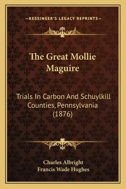 The Great Mollie Maguire: Trials In Carbon And Schuylkill Counties, Pennsylvania (1876) - Paperback