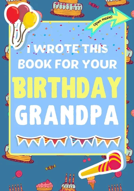 I Wrote This Book For Your Birthday Grandpa: The Perfect Birthday Gift For Kids to Create Their Very Own Book For Grandpa - Paperback