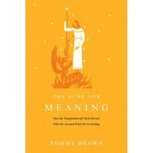 The Ache for Meaning: How the Temptations of Christ Reveal Who We Are and What We're Seeking - Paperback